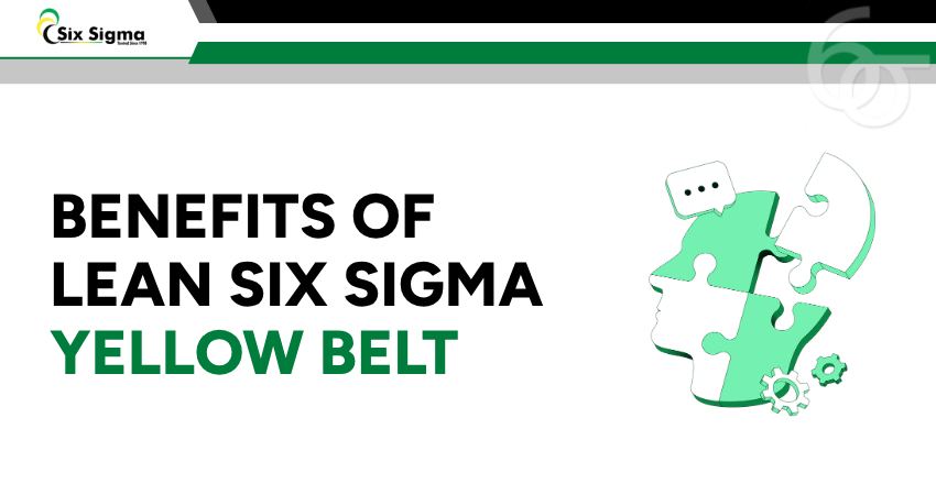 Benefits of Lean Six Sigma Yellow Belt: That You Must Know